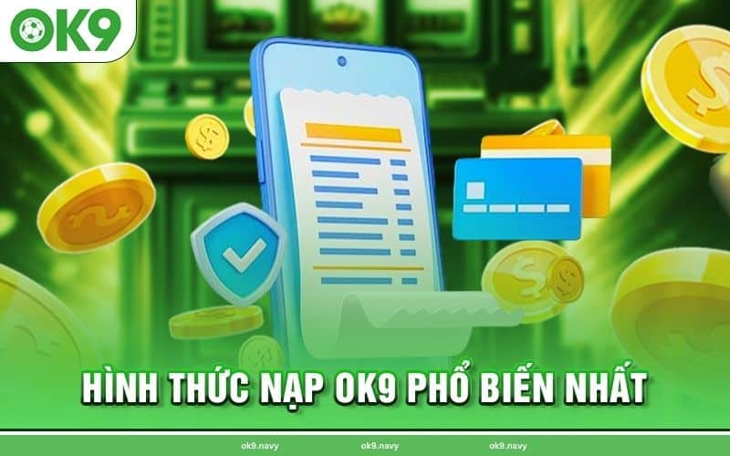 các phương thức nạp rút tiền nhà cái OK9 đơn giản, tiện lợi