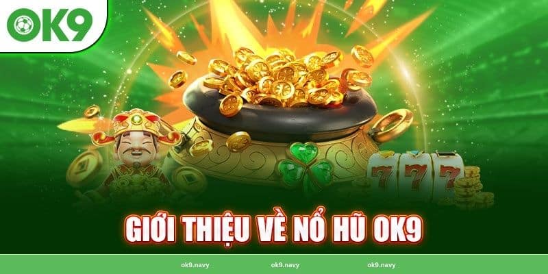 sảnh chơi đổi thưởng nổ hũ giá trị lớn tại OK9